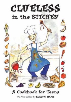 Clueless in the Kitchen: A Cookbook for Teens [The Clueless series]  Raab, Evely