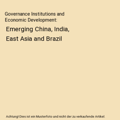 Governance Institutions and Economic Development: Emerging China, India, East As
