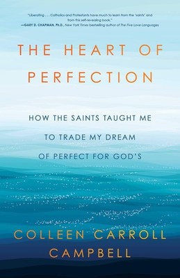 The Heart of Perfection: How the Saints Taught Me to Trade My Dream of Perfe...