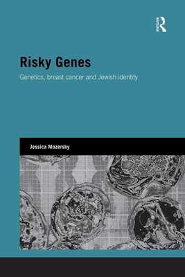 Risky Genes Genetics, Breast Cancer and Jewish Identity Jessica Mozersky Buch