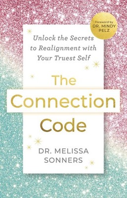 The Connection Code: Unlock the Secrets to Realignment with Your Truest Self by