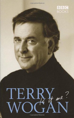 Terry Wogan - Is it me? By Terry Wogan