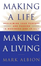 Making a Life, Making a Living®: Reclaiming Your Purpose and Passion in Business