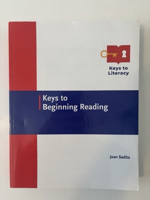 Keys to Beginning Reading. Keys To Literacy. By Joan Sedita