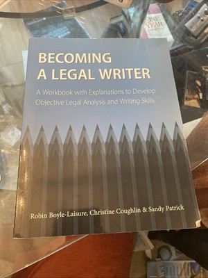 Becoming a Legal Writer : A Workbook with Explanations to Develop Objective...