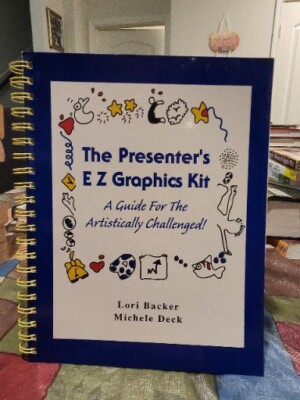 The Presenter's EZ Graphics Kit : A Guide for the Artistically Challenged by...