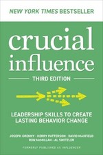 Crucial Influence, Third Edition: Leadership Skills to Create Lasting Behavior