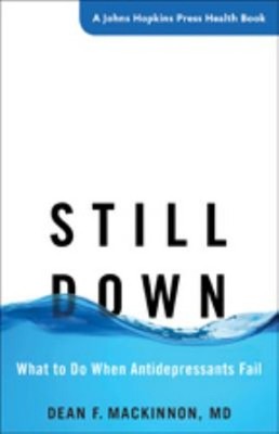 Still Down : What to Do When Antidepressants Fail Hardcover Dean
