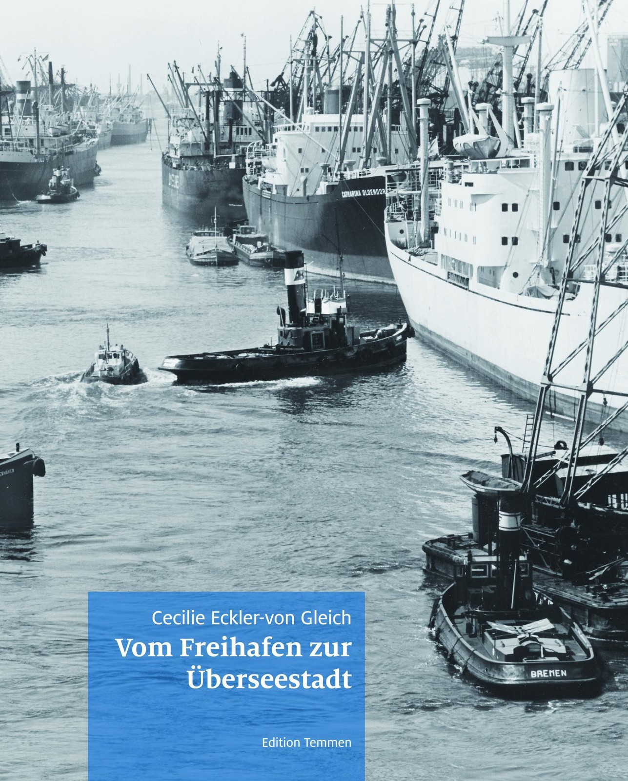 Vom Freihafen zur Überseestadt Cecilie Eckler-von Gleich