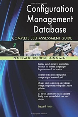 CONFIGURATION MANAGEMENT DATABASE COMPLETE SELF-ASSESSMENT By Gerardus Blokdyk