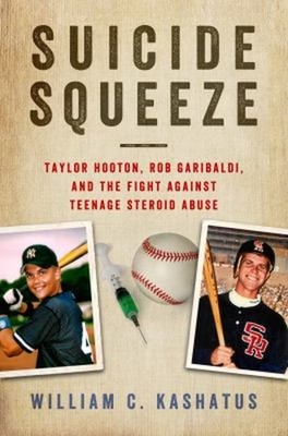 Suicide Squeeze : Taylor Hooton, Rob Garibaldi, and the Fight Aga