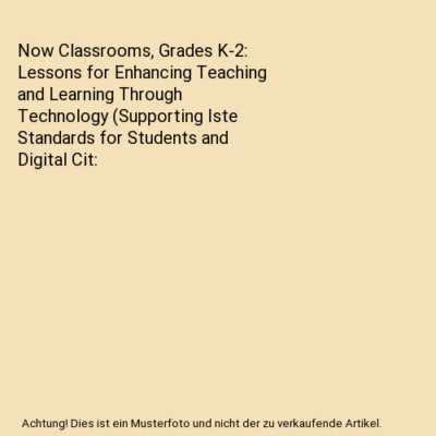 Now Classrooms, Grades K-2: Lessons for Enhancing Teaching and Learning Through 