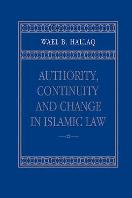 Authority, Continuity and Change in Islamic Law Hallaq Hardback 9780521803311