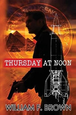 Thursday at Noon: A Middle East Spy Thriller by William F. Brown (English) Paper