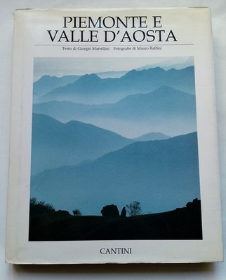 Piemonte e Valle d Aosta - Giorgio Martellini - Fotografie Mauro Raffini -...