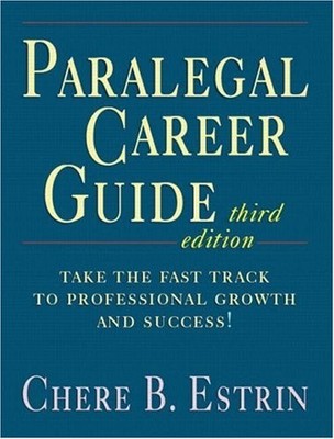 PARALEGAL CAREER GUIDE (3RD EDITION) By Chere B. Estrin