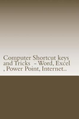 Computer Shortcut keys and Tricks - Word, Excel , Power Point, Internet..: Short