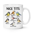 Nice Tit s Birds Various 10oz Mug Cup Valentines Birthday Rude Girlfriend