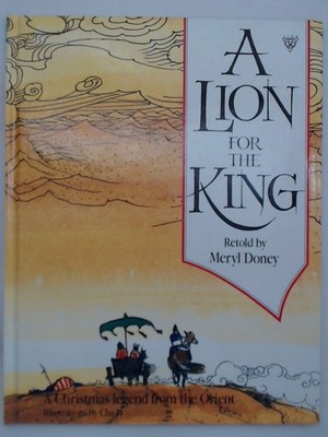 A Lion for the King: A Christmas Tale from the Orient Doney, Meryl und Cha Li: