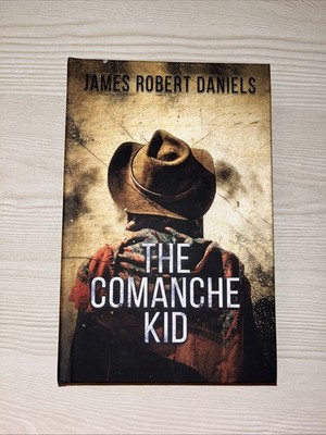 THE COMANCHE KID By James Robert Daniels - Hardcover **LIKE NEW**