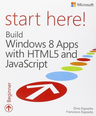 Start Here! Build Windows 8 Apps with HTML5 and JavaScript - Esposito, Dino|...