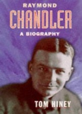 Raymond Chandler: A Biography By Tom Hiney. 9780701163105