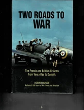Two Roads To War The French and British Air Arms  by Robin Higham