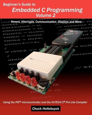 Beginner's Guide to Embedded C Programming - Volume 2: Timers, Interrupts, C...