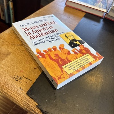 MEANS AND ENDS IN AMERICAN ABOLITIONISM Garrison 1834-50 Aileen Kraditor 1989 pb