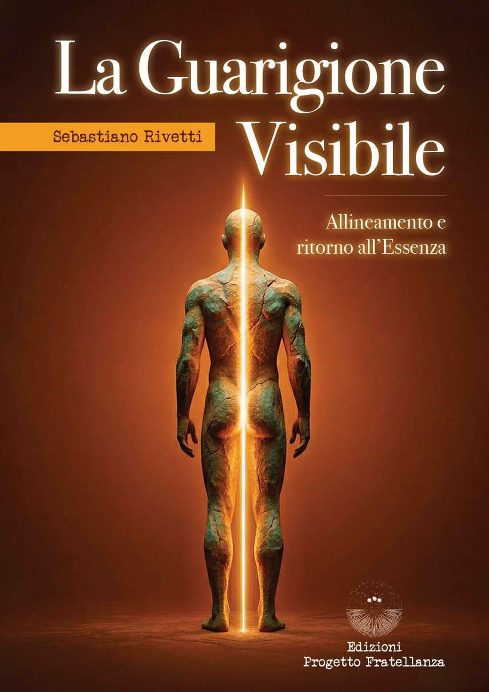 Libri Rivetti Sebastiano - La Guarigione Visibile. Allineamento E Ritorno All'es