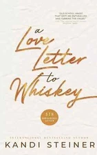 A Love Letter to Whiskey Fifth Anniversary Edition by Kandi Steiner New Stock