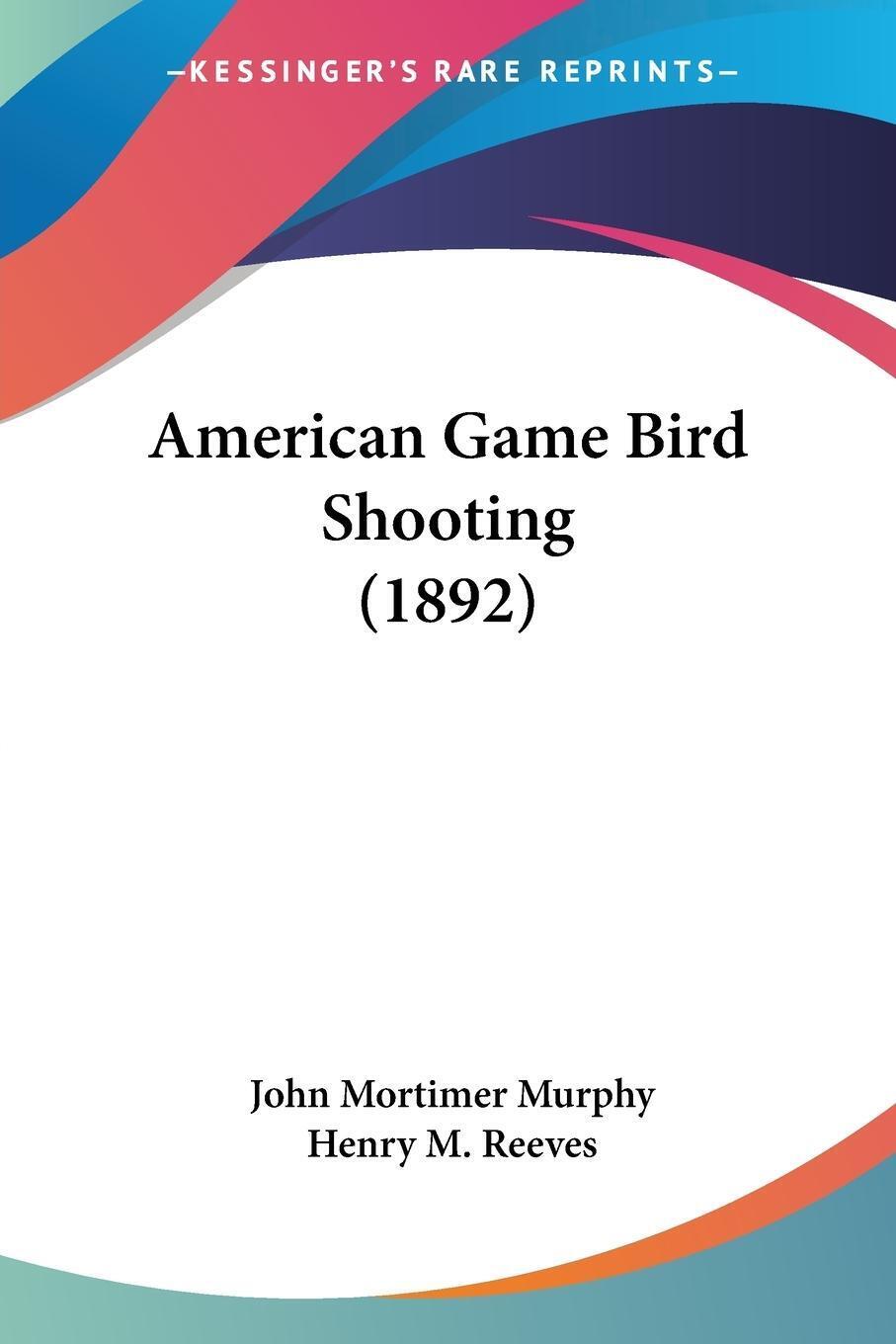American Game Bird Shooting (1892) | John Mortimer Murphy |