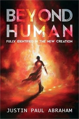 Beyond Human: Fully Identified in the New Creation (Paperback or Softback)
