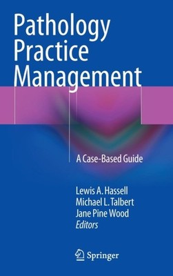 Hassell - Pathology Practice Management   A Case-Based Guide - New har - X555z