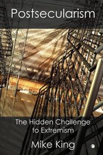 Postsecularism: The Hidden Challenge to Extremism by Mike King (English) Paperba