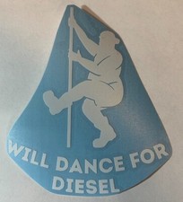 Will Dance For Diesel - High Quality Vinyl Decal Sticker Funny Truck RV Race Car