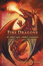 Fire Dragons & Other Rare Ember Creatures: A Field Guide