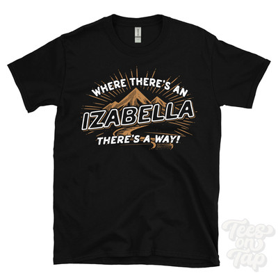 WHERE THERE'S AN IZABELLA... T-SHIRT name surname funny family gift idea