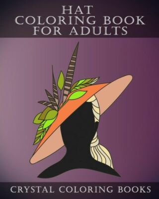 Hat Coloring Book For Adults: 30 Stress Relief Hat Coloring Pages For Adult...