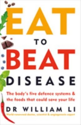 Eat to Beat Disease : The Body's Five Defence Systems and the Foo