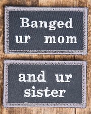 BANGED UR MOM AND UR SISTER FUNNY 2 PC SWAT MILITARY TACTICAL HOOK PATCH