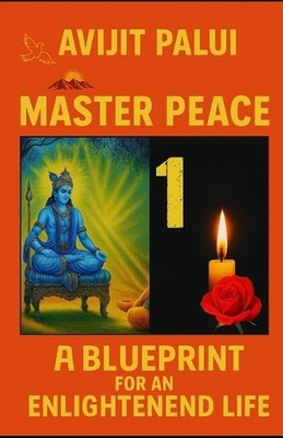 Master Peace: A Blueprint For An Enlightened Life by Avijit Palui Paperback Book