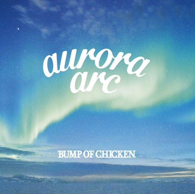 New BUMP OF CHICKEN-aurora arc-JAPAN First Limited Edition Type A