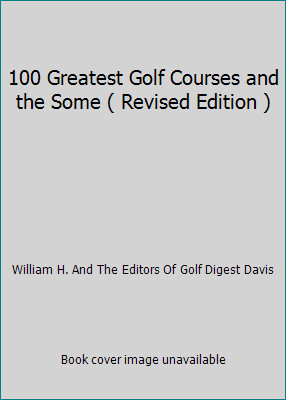 100 Greatest Golf Courses and the Some ( Revised Edition )