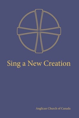 Sing a New Creation: A Supplement to Common Praise 1998, Hardcover von Anglic...