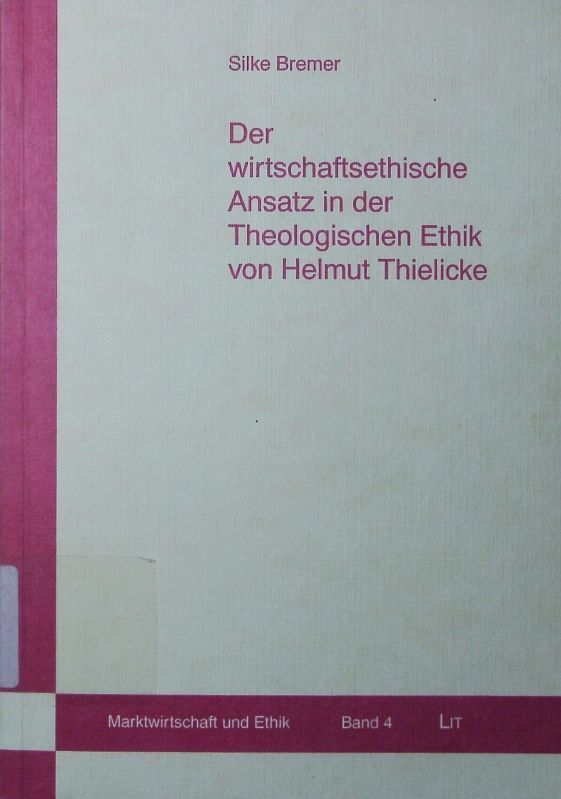 Der wirtschaftsethische Ansatz in der theologischen Ethik von Helmut Thielicke. - Bremer, Silke