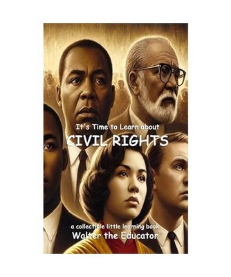 It's Time to Learn about Civil Rights [Little Learning Books], Walter the Educat