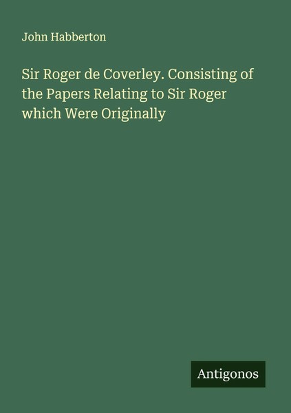 John Habberton | Sir Roger De Coverley. Consisting Of The Papers Relating To...-image