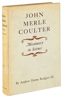 Andrew Denny Rodgers III / John Merle Coulter Missionary in Science 1st ed 1944