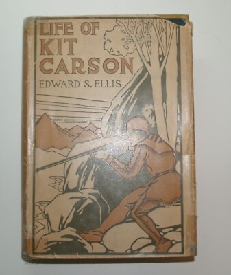 The Life of Kit Carson by Edward S. Ellis 1889 HC with Dust Jacket GC Grosset